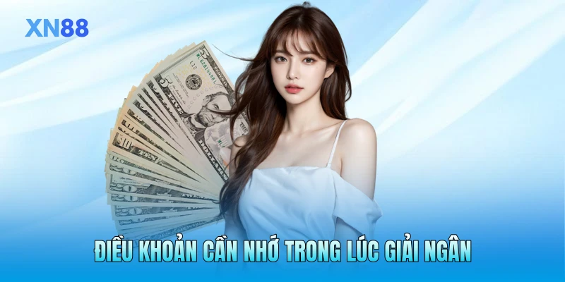 Điều khoản cần nhớ trong lúc giải ngân
